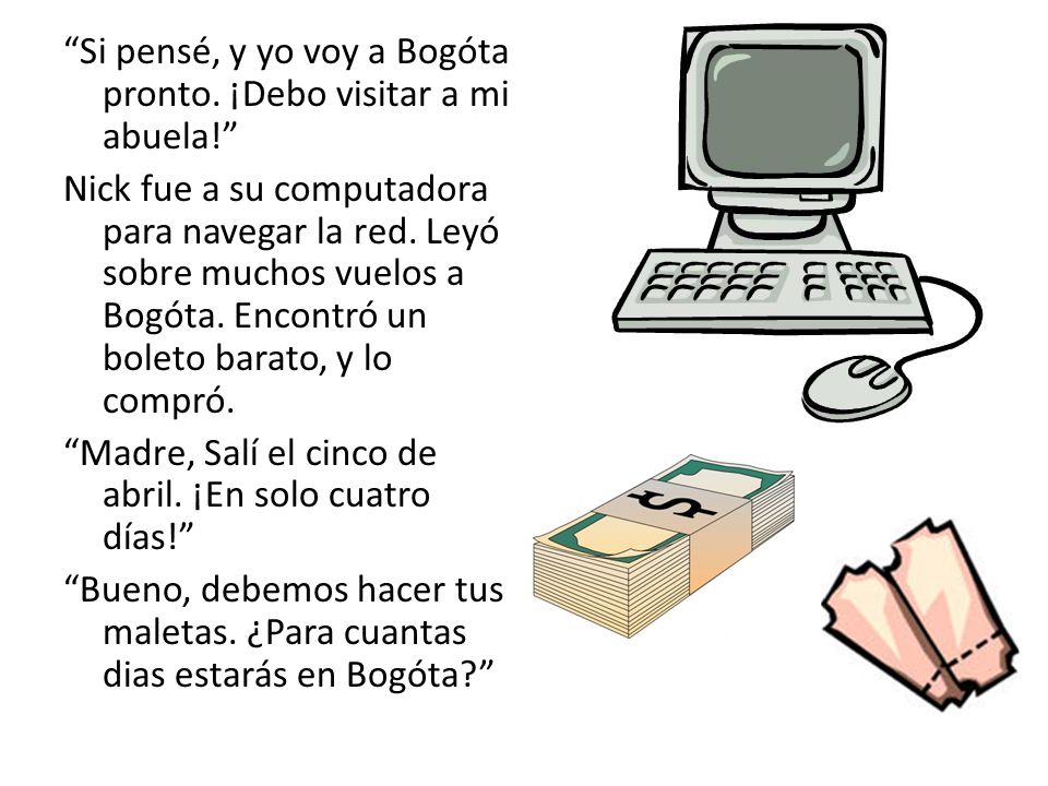 Si pensé, y yo voy a Bogóta pronto. ¡Debo visitar a mi abuela