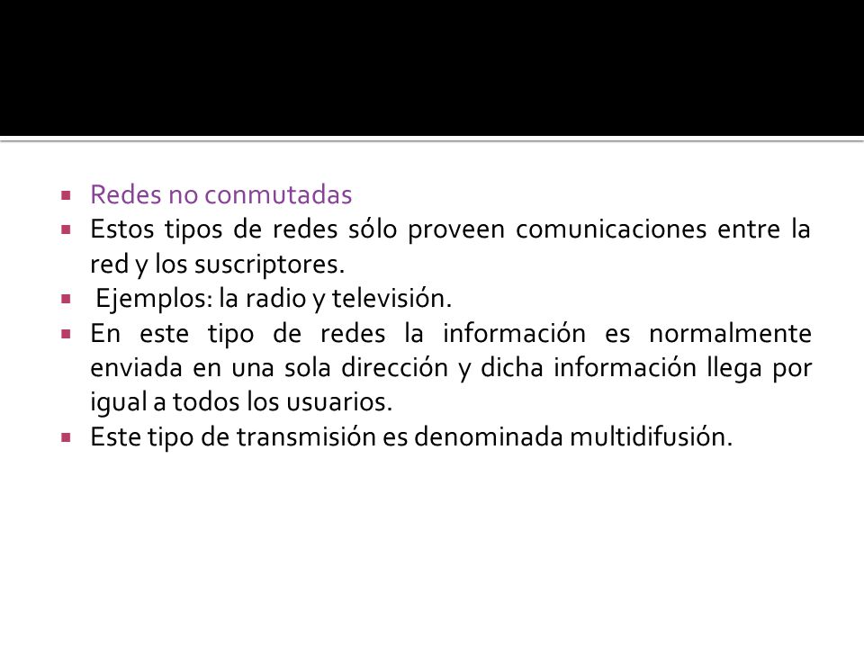 Redes no conmutadas Estos tipos de redes sólo proveen comunicaciones entre la red y los suscriptores.