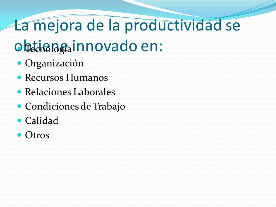 La mejora de la productividad se obtiene innovado en: