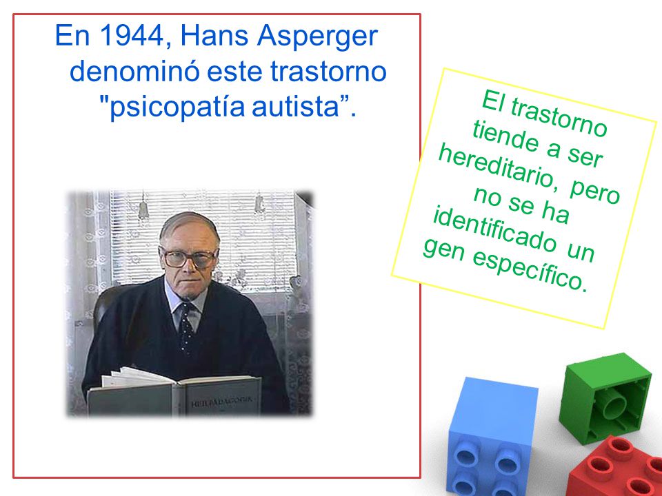 En 1944, Hans Asperger denominó este trastorno psicopatía autista .