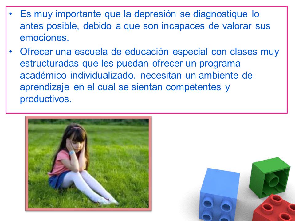 Es muy importante que la depresión se diagnostique lo antes posible, debido a que son incapaces de valorar sus emociones.