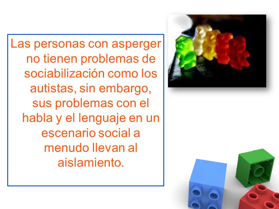 Las personas con asperger no tienen problemas de sociabilización como los autistas, sin embargo, sus problemas con el habla y el lenguaje en un escenario social a menudo llevan al aislamiento.