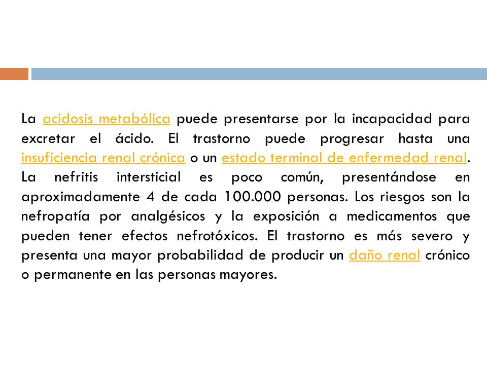 La acidosis metabólica puede presentarse por la incapacidad para excretar el ácido.