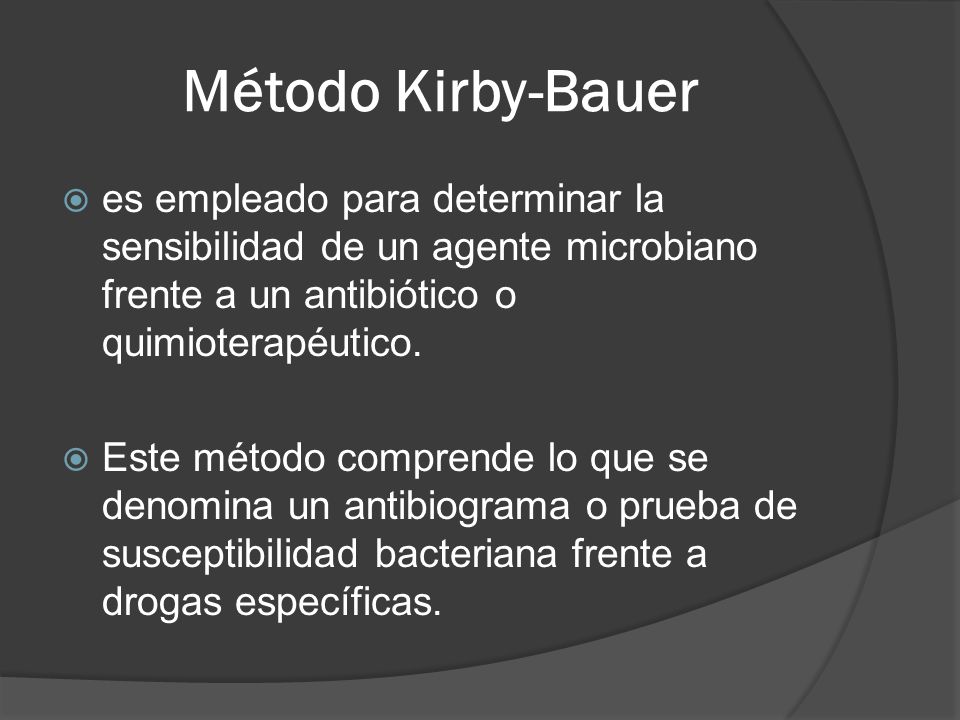 Método Kirby-Bauer es empleado para determinar la sensibilidad de un agente microbiano frente a un antibiótico o quimioterapéutico.