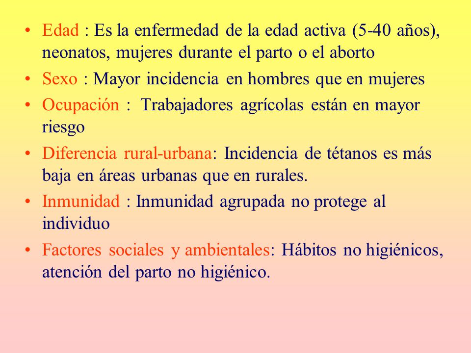 Edad : Es la enfermedad de la edad activa (5-40 años), neonatos, mujeres durante el parto o el aborto