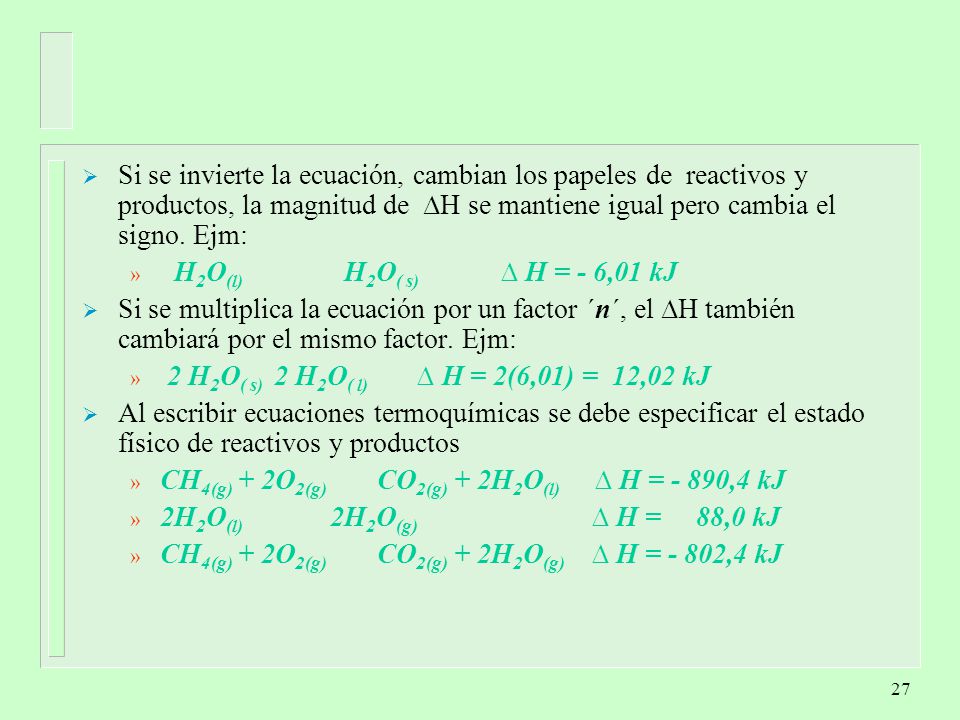 Si se invierte la ecuación, cambian los papeles de reactivos y productos, la magnitud de ∆H se mantiene igual pero cambia el signo. Ejm: