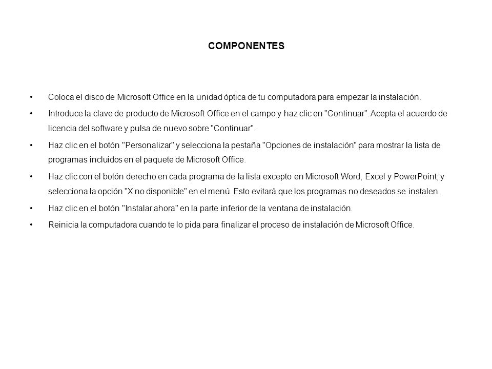 COMPONENTES Coloca el disco de Microsoft Office en la unidad óptica de tu computadora para empezar la instalación.