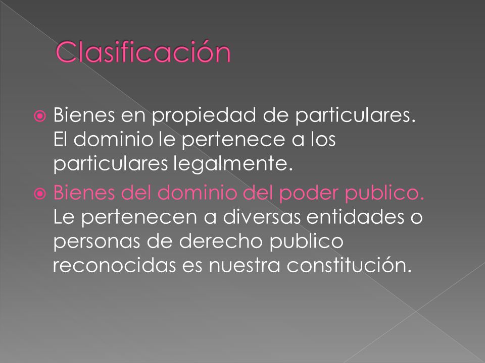 Clasificación Bienes en propiedad de particulares. El dominio le pertenece a los particulares legalmente.