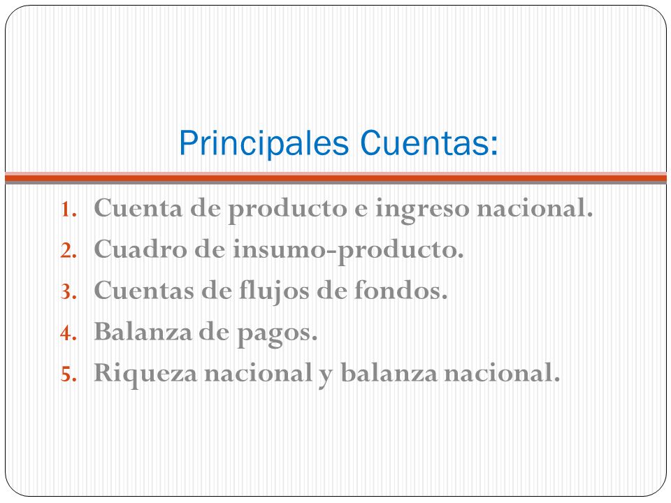 Principales Cuentas: Cuenta de producto e ingreso nacional.