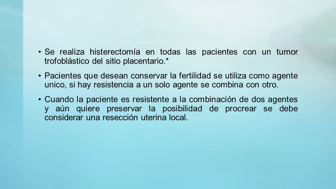 Se realiza histerectomía en todas las pacientes con un tumor trofoblástico del sitio placentario.*