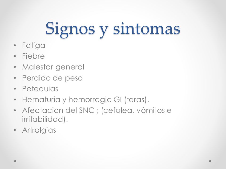 Signos y sintomas Fatiga Fiebre Malestar general Perdida de peso
