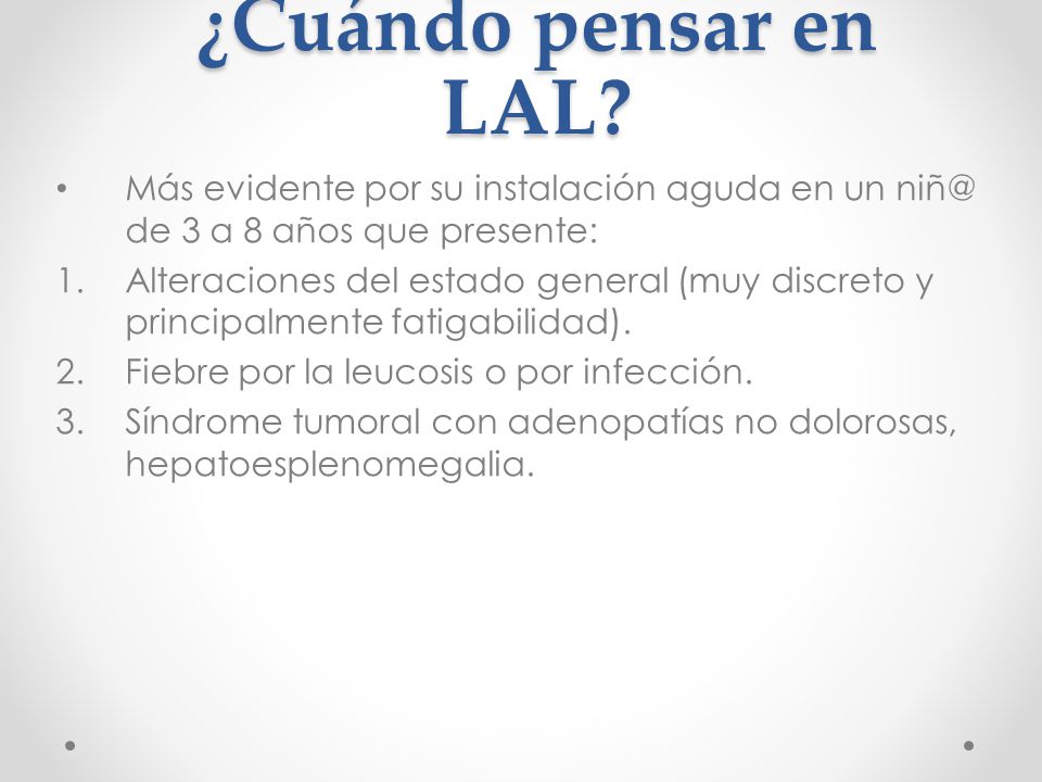 ¿Cuándo pensar en LAL Más evidente por su instalación aguda en un de 3 a 8 años que presente: