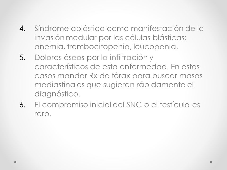 Síndrome aplástico como manifestación de la invasión medular por las células blásticas: anemia, trombocitopenia, leucopenia.