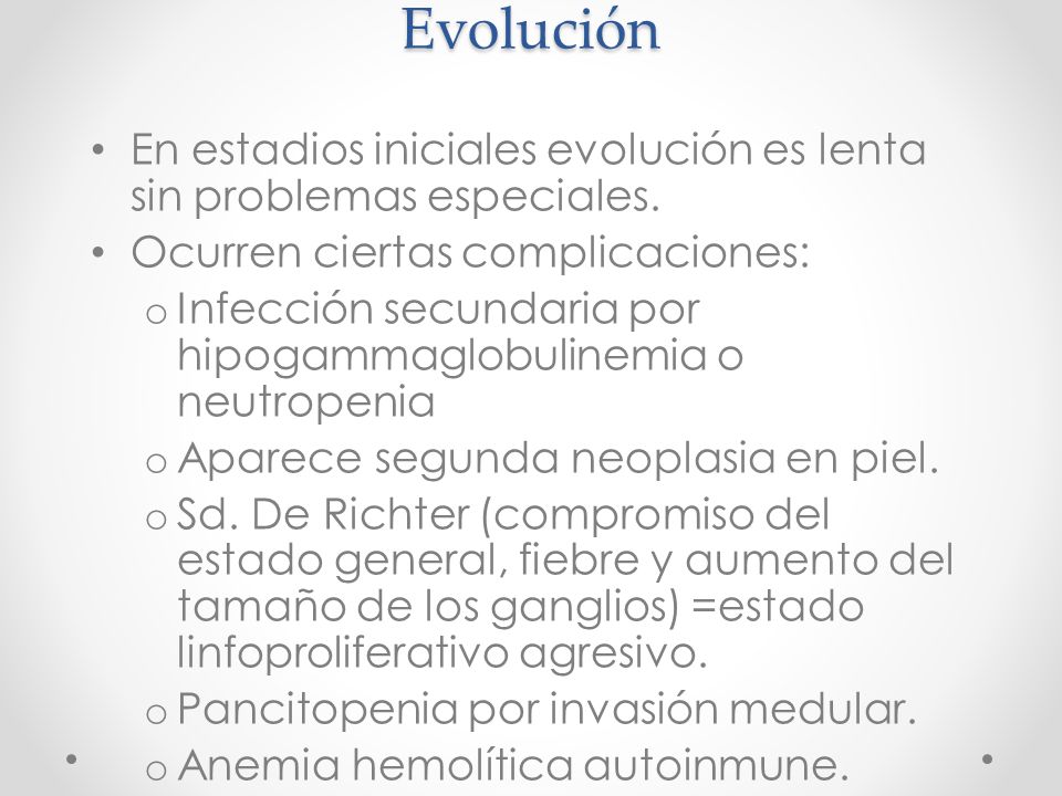 Evolución En estadios iniciales evolución es lenta sin problemas especiales. Ocurren ciertas complicaciones: