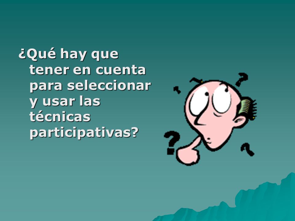 ¿Qué hay que tener en cuenta para seleccionar y usar las técnicas participativas