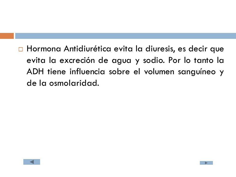 Hormona Antidiurética evita la diuresis, es decir que evita la excreción de agua y sodio.