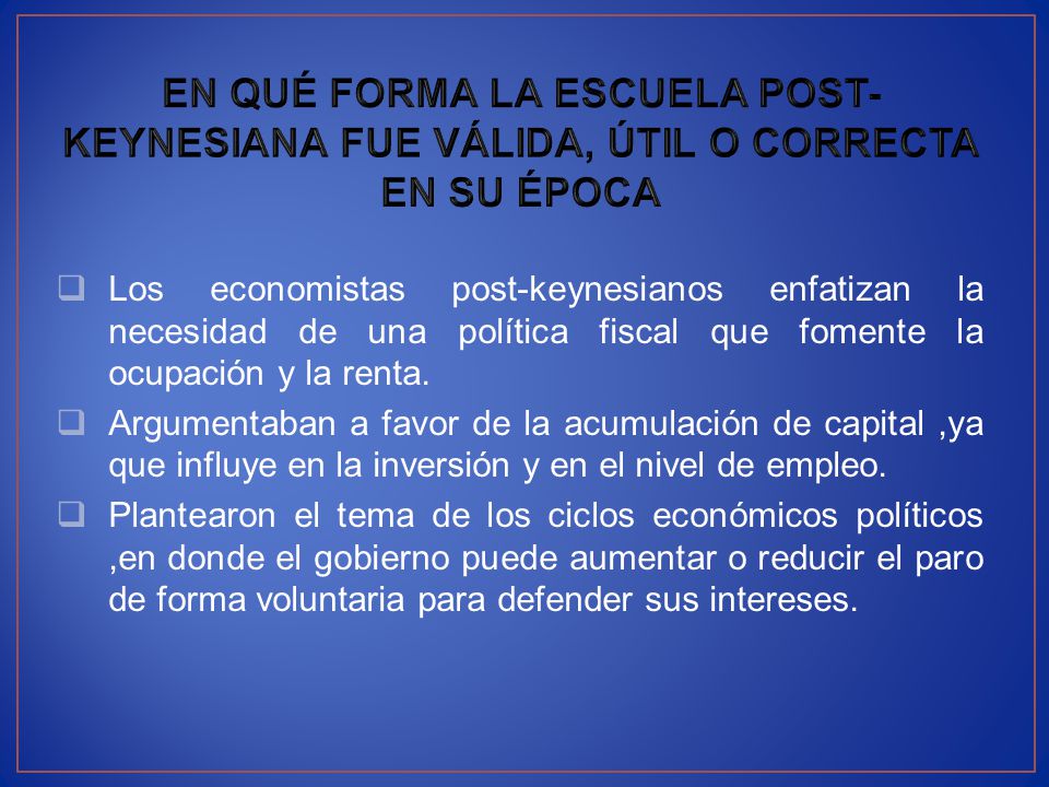 EN QUÉ FORMA LA ESCUELA POST-KEYNESIANA FUE VÁLIDA, ÚTIL O CORRECTA EN SU ÉPOCA