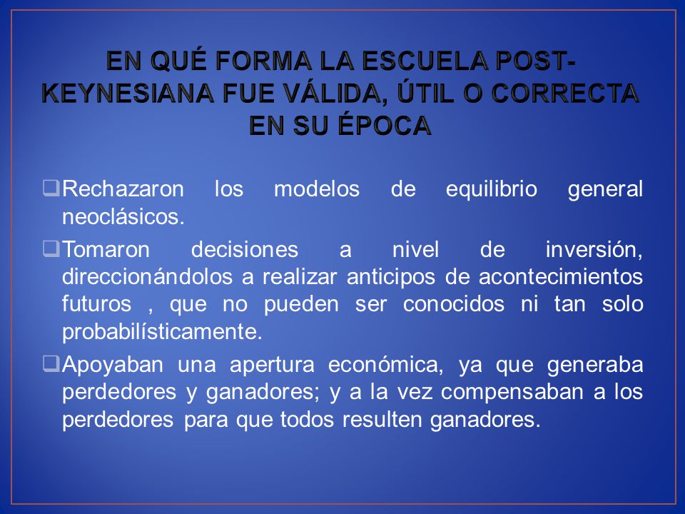 EN QUÉ FORMA LA ESCUELA POST-KEYNESIANA FUE VÁLIDA, ÚTIL O CORRECTA EN SU ÉPOCA