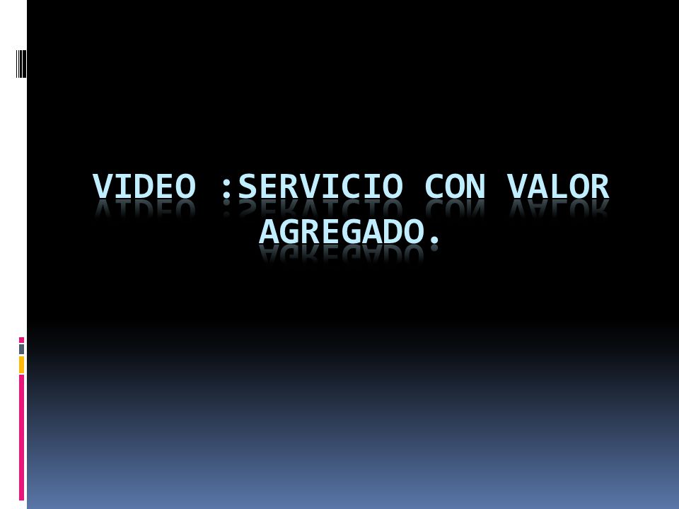 Video :Servicio con valor agregado.
