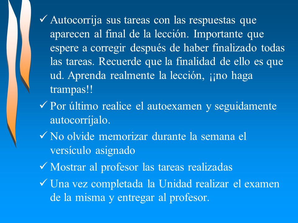 Autocorrija sus tareas con las respuestas que aparecen al final de la lección. Importante que espere a corregir después de haber finalizado todas las tareas. Recuerde que la finalidad de ello es que ud. Aprenda realmente la lección, ¡¡no haga trampas!!