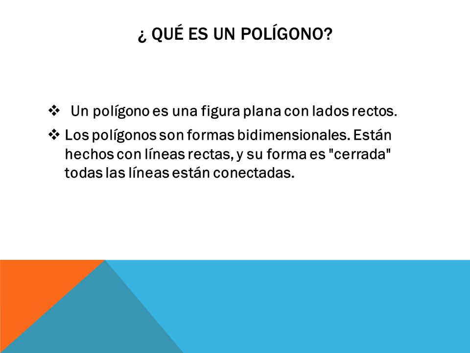 ¿ QuÉ Es un polígono Un polígono es una figura plana con lados rectos.