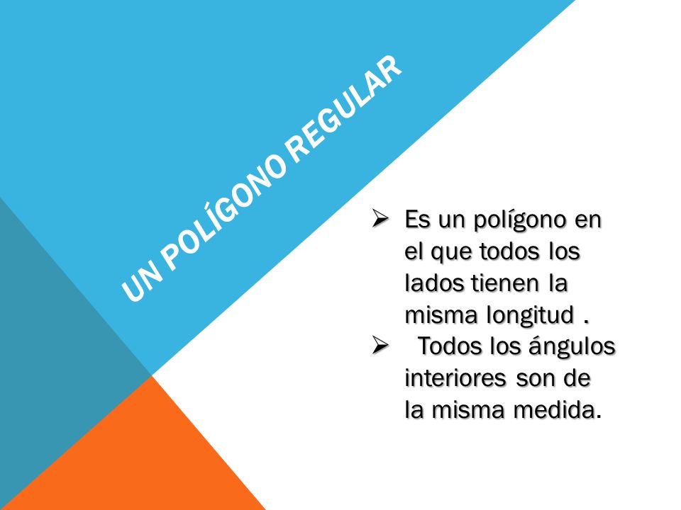 Un polígono regular Es un polígono en el que todos los lados tienen la misma longitud .