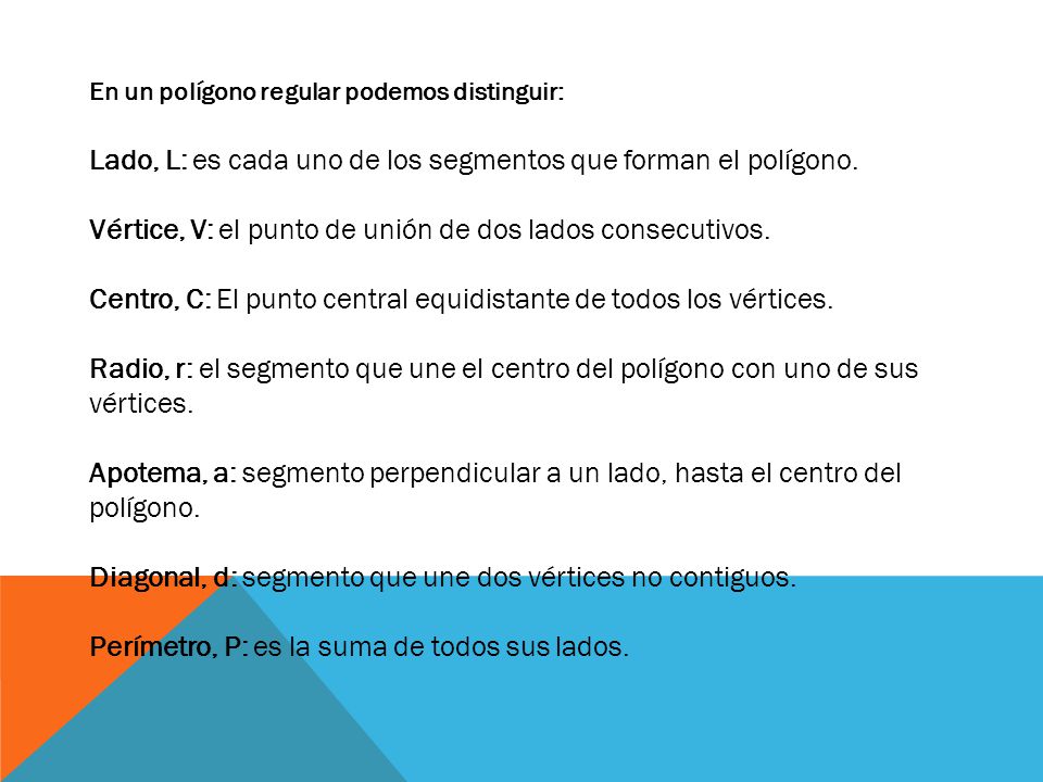 Lado, L: es cada uno de los segmentos que forman el polígono.