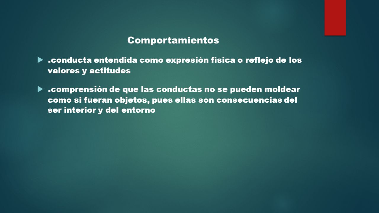 Comportamientos .conducta entendida como expresión física o reflejo de los valores y actitudes.