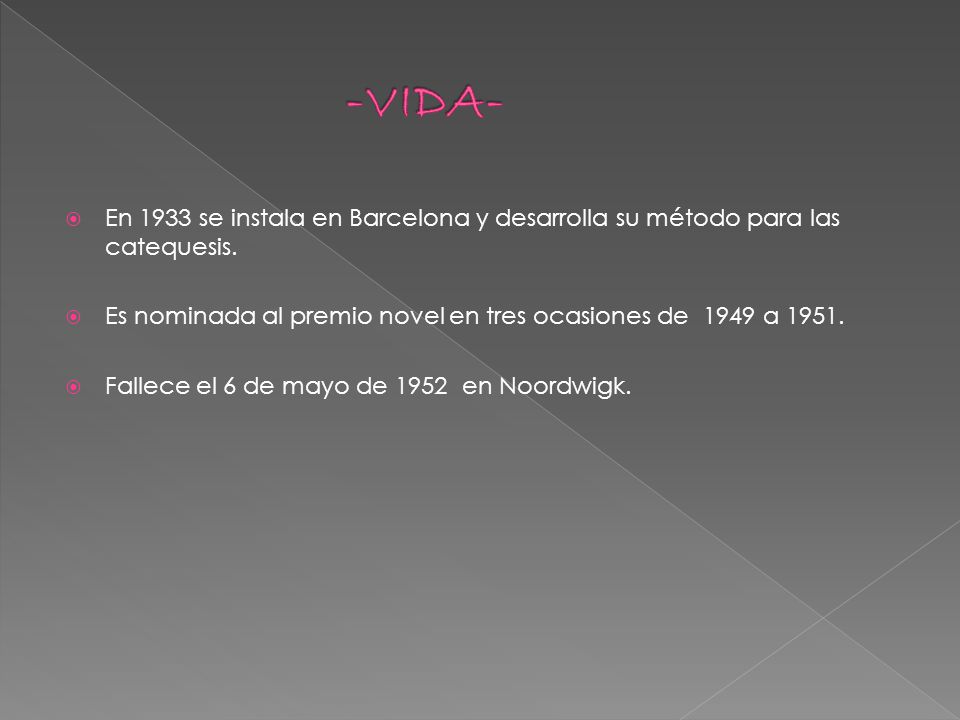-VIDA- En 1933 se instala en Barcelona y desarrolla su método para las catequesis. Es nominada al premio novel en tres ocasiones de 1949 a