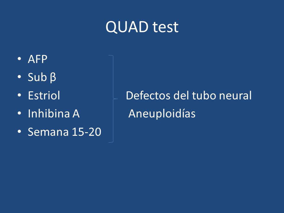 QUAD test ΑFP Sub β Estriol Defectos del tubo neural