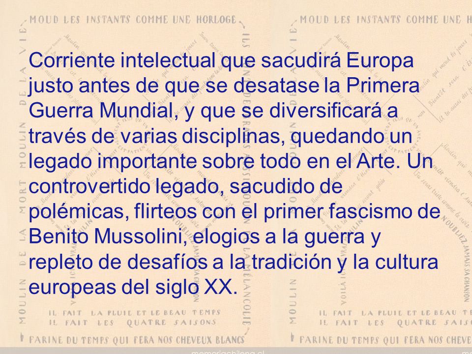 Corriente intelectual que sacudirá Europa justo antes de que se desatase la Primera Guerra Mundial, y que se diversificará a través de varias disciplinas, quedando un legado importante sobre todo en el Arte.