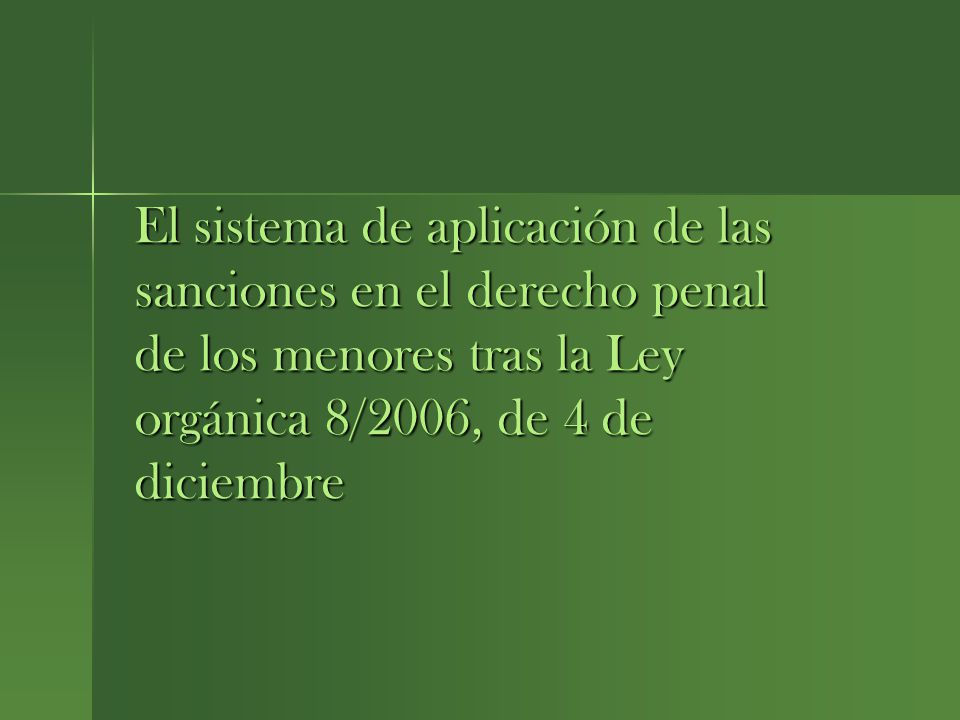 El sistema de aplicación de las sanciones en el derecho penal de los menores tras la Ley orgánica 8/2006, de 4 de diciembre