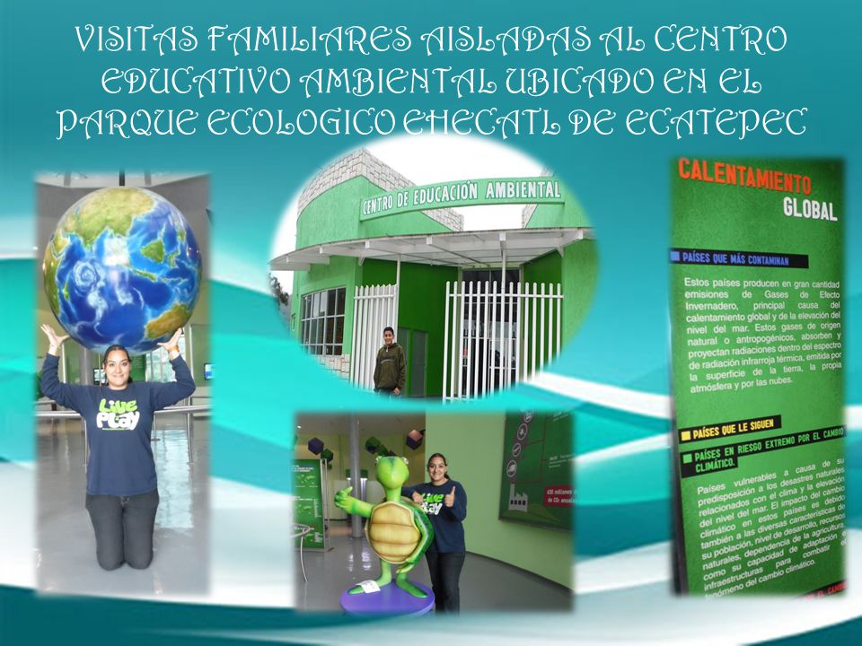 VISITAS FAMILIARES AISLADAS AL CENTRO EDUCATIVO AMBIENTAL UBICADO EN EL PARQUE ECOLOGICO EHECATL DE ECATEPEC