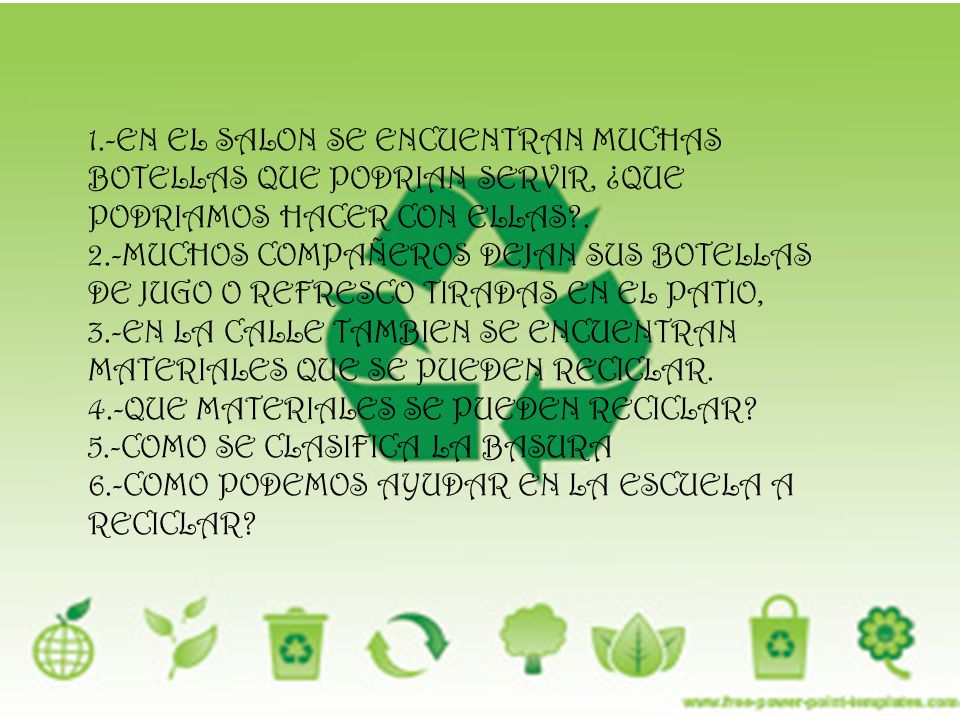 1.-EN EL SALON SE ENCUENTRAN MUCHAS BOTELLAS QUE PODRIAN SERVIR, ¿QUE PODRIAMOS HACER CON ELLAS .