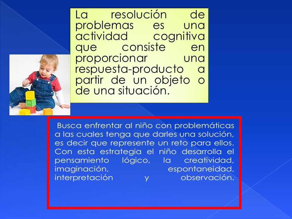 La resolución de problemas es una actividad cognitiva que consiste en proporcionar una respuesta-producto a partir de un objeto o de una situación.