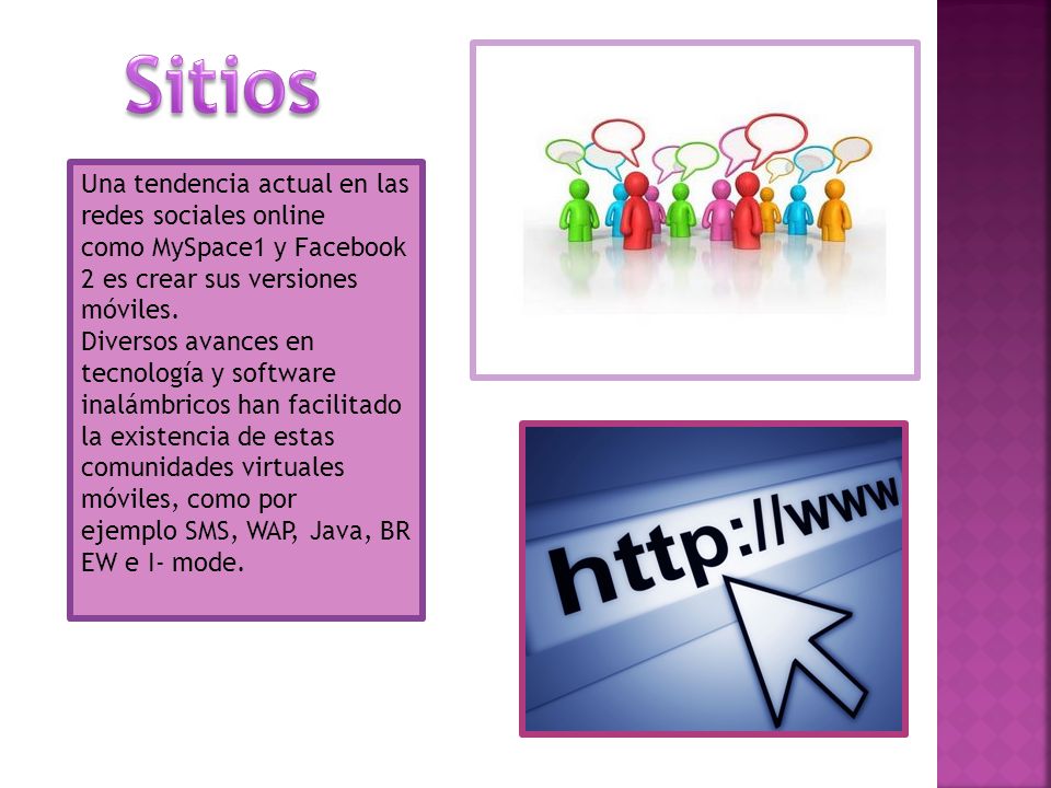 Sitios Una tendencia actual en las redes sociales online como MySpace1 y Facebook2 es crear sus versiones móviles.
