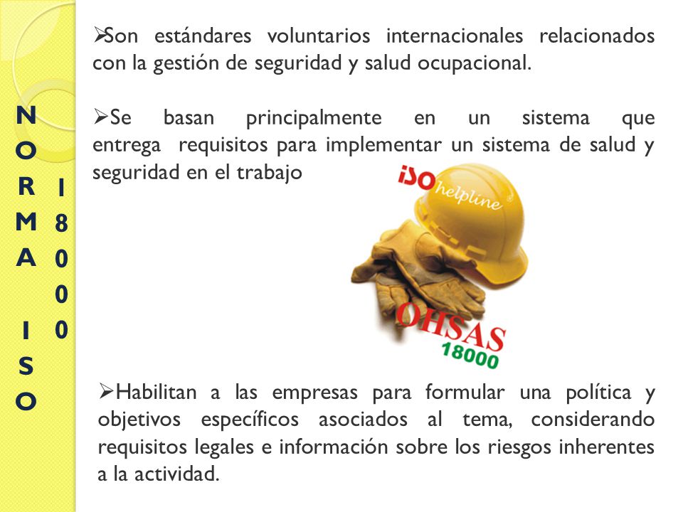 NORMA ISO Son estándares voluntarios internacionales relacionados con la gestión de seguridad y salud ocupacional.
