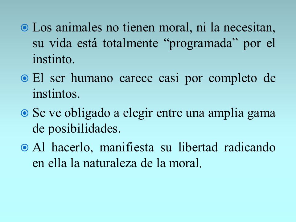 Los animales no tienen moral, ni la necesitan, su vida está totalmente programada por el instinto.