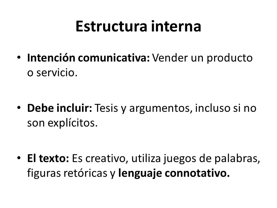 Estructura interna Intención comunicativa: Vender un producto o servicio. Debe incluir: Tesis y argumentos, incluso si no son explícitos.