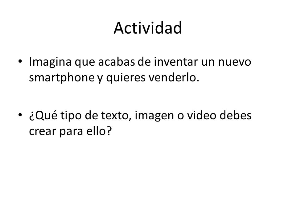 Actividad Imagina que acabas de inventar un nuevo smartphone y quieres venderlo.
