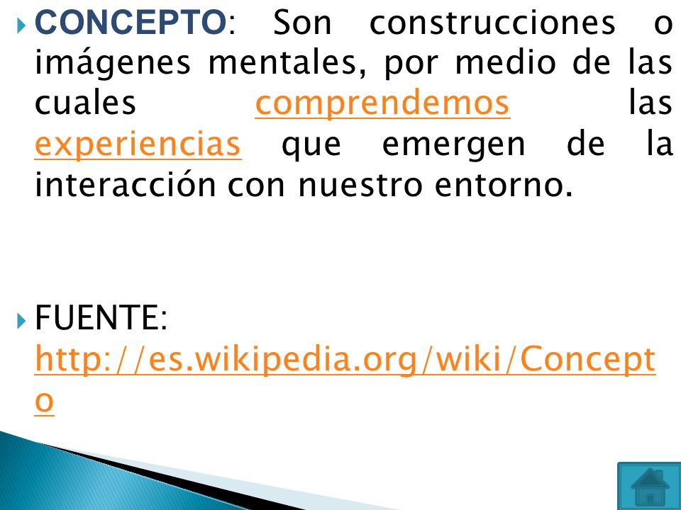 CONCEPTO: Son construcciones o imágenes mentales, por medio de las cuales comprendemos las experiencias que emergen de la interacción con nuestro entorno.