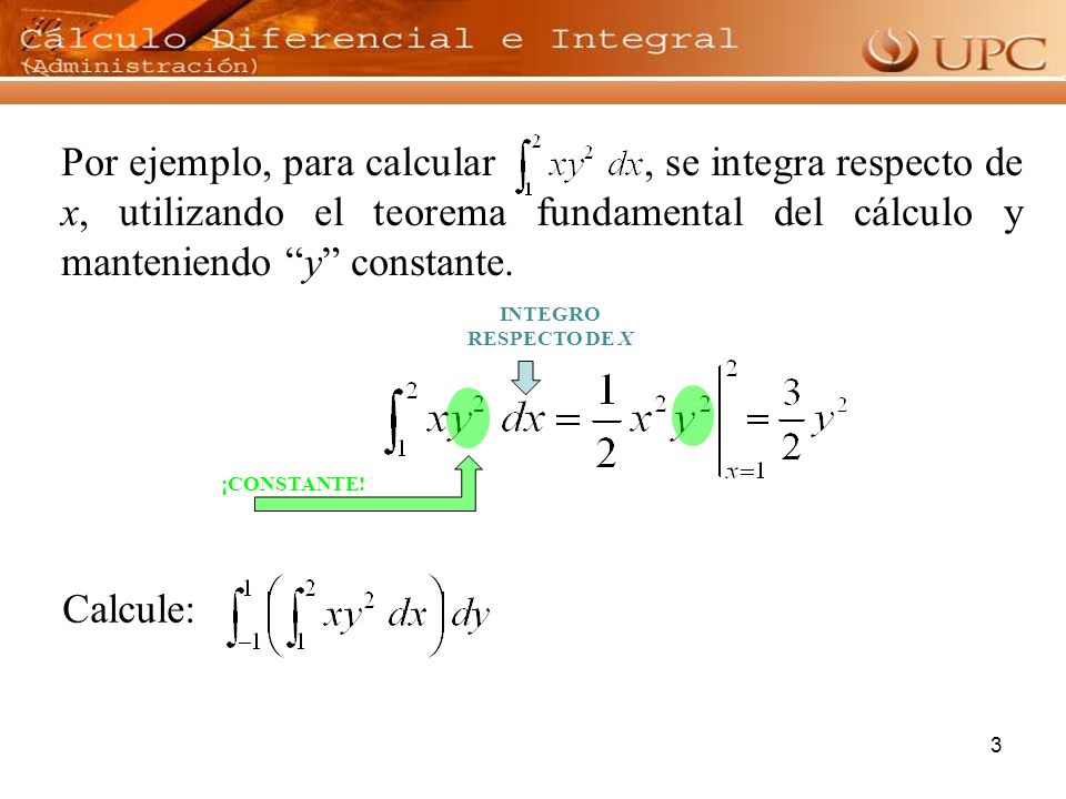 Por ejemplo, para calcular , se integra respecto de x, utilizando el teorema fundamental del cálculo y manteniendo y constante.