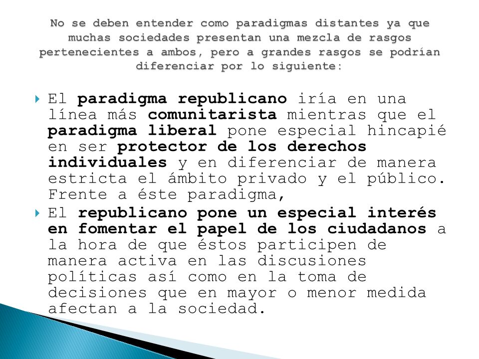 No se deben entender como paradigmas distantes ya que muchas sociedades presentan una mezcla de rasgos pertenecientes a ambos, pero a grandes rasgos se podrían diferenciar por lo siguiente: