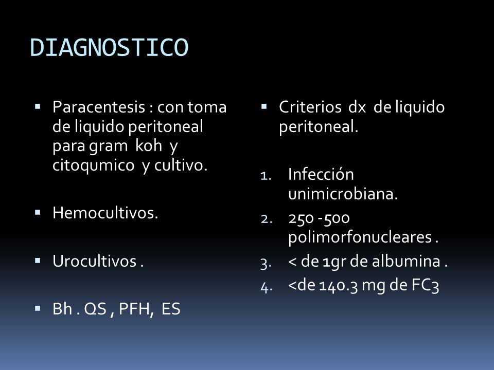 DIAGNOSTICO Paracentesis : con toma de liquido peritoneal para gram koh y citoqumico y cultivo.