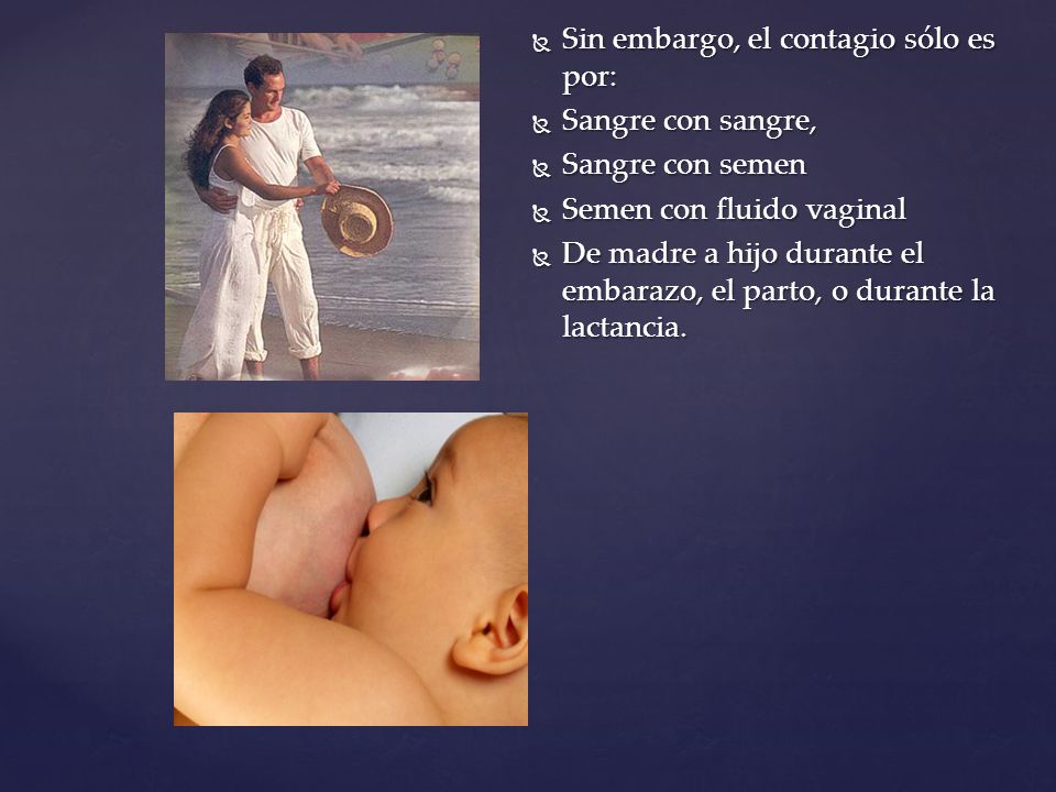Sin embargo, el contagio sólo es por: