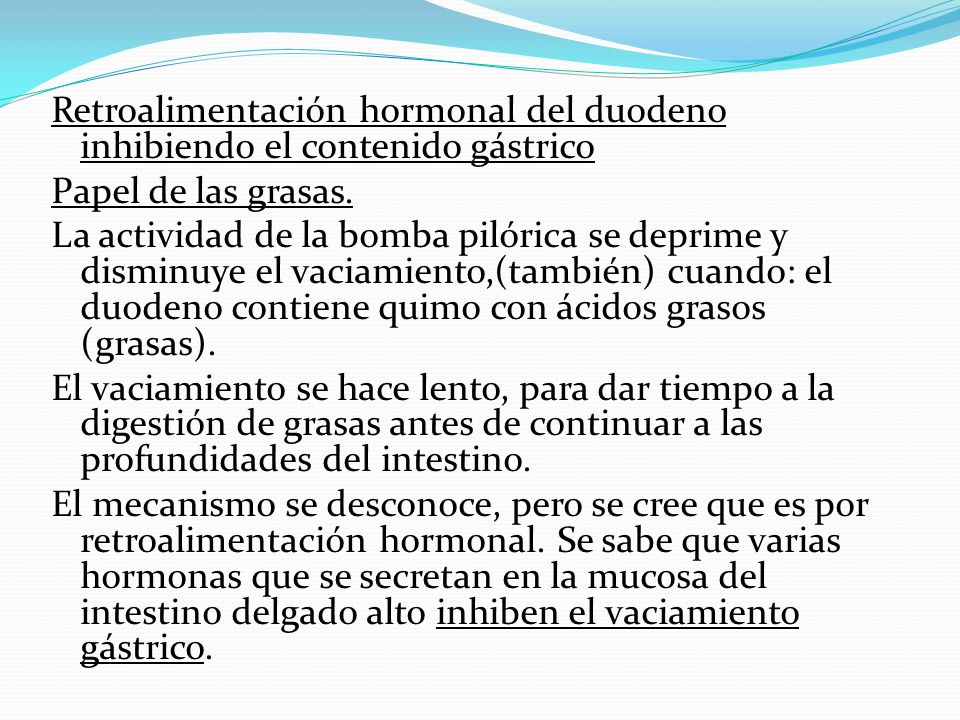 Retroalimentación hormonal del duodeno inhibiendo el contenido gástrico Papel de las grasas.