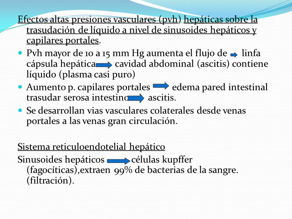 Efectos altas presiones vasculares (pvh) hepáticas sobre la trasudación de líquido a nivel de sinusoides hepáticos y capilares portales.