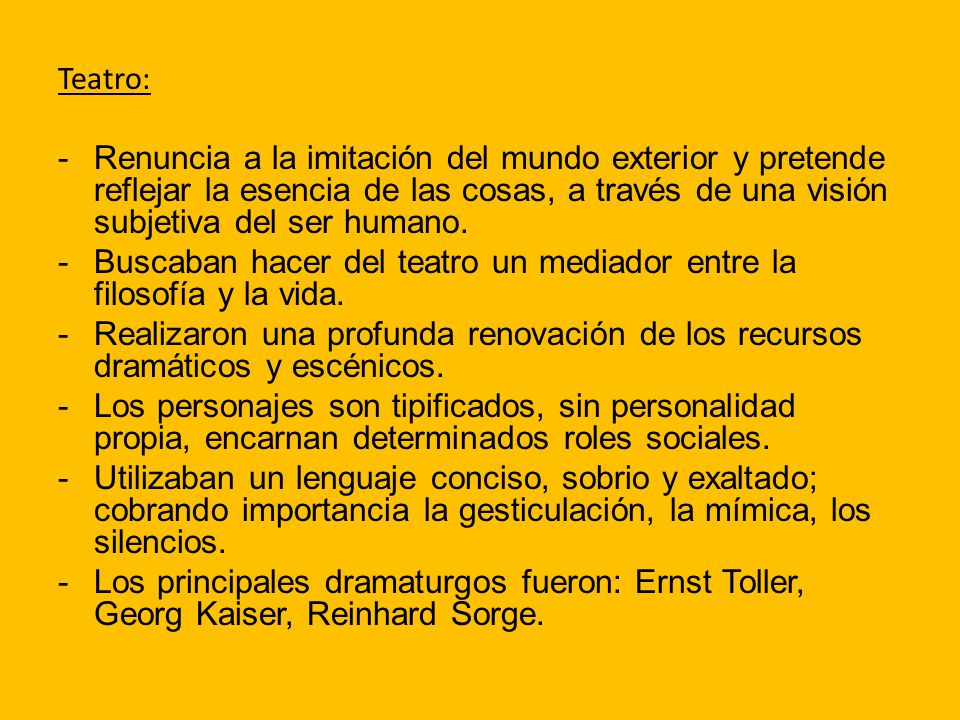 Teatro: Renuncia a la imitación del mundo exterior y pretende reflejar la esencia de las cosas, a través de una visión subjetiva del ser humano.