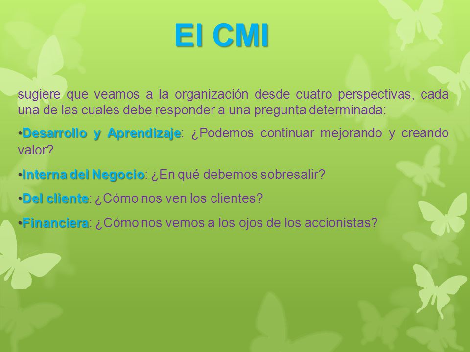 El CMI sugiere que veamos a la organización desde cuatro perspectivas, cada una de las cuales debe responder a una pregunta determinada: