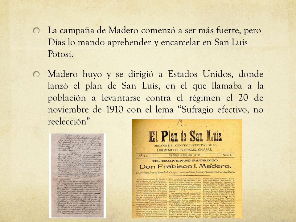 La campaña de Madero comenzó a ser más fuerte, pero Días lo mando aprehender y encarcelar en San Luis Potosi.